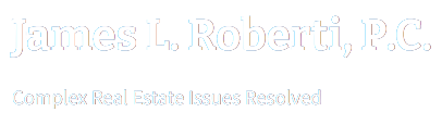 James L. Roberti, P.C. | Complex Real Estate Issues Resolved